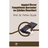 Asgari Ücret Tespitinde Sorunlar ve Çözüm Önerileri - H. Fehim Üçışık