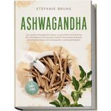 Ashwagandha - Das große Ashwagandha Buch zur gezielten Anwendung der Schlafbeere für besseren Schlaf, hormonelle Balance, erhöhte Resilienz und verbesserter Leistungsfähigkeit – inkl. FAQ