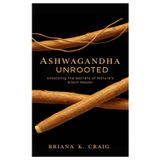 Ashwagandha Unrooted: Unlocking the Secrets of Nature’s Silent Healer