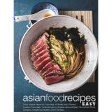 Asian Food Recipes Easy: Tasty Supper Ideas for Everyday of Week Like Chinese Scallion Pancakes, Crab Rangoon, Korean Ground Beef, Plus Other Ethnic Delights; Everything Healthy and Effortless