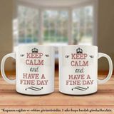 Asilmeydan Keep Calm And Have A Fıne Day Tasarım Kupa Bardak - Arkadaş ve Sevdiklerinize Hediyelik - Beyaz