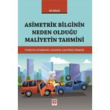 Asimetrik Bilginin Neden Olduğu Maliyetin Tahmini Türkiye Otomobil Sigorta Sektörü Örneği - Ali Balkı