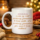 Aşk Dolu Mesajlı Porselen Kupa Model 39 – “Love Is Not Finding Someone…” Yazılı Romantik Kahve Kupası Sevgiliye Özel Hediye