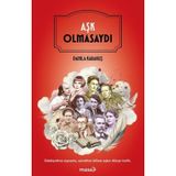 Aşk Olmasaydı - Edebiyattan Siyasete Sanattan Bilime Aşkın Dünya Tarihi