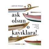 Aşk Olsun O Kayıklara (Ciltli - Şömizli): İstanbul’da “Kürek Devri”ne Dair