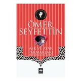 Aşk ve Ayak Parmakları Sultanlığın Sonu - Ömer Seyfettin