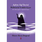 Aşkın Saf İncisi Rabiatü`l-Adeviyye - Ömer Rıza Doğrul