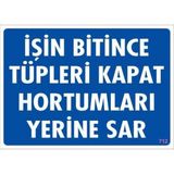Aslanoğlu Store Işin Bitince Tüpleri Kapat Hortumları Yerine Sar Levhası 25X35 Kod: 712