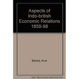 Aspects of Indo-british Economic Relations 1858-98