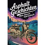 Asphaltgeschichten Simson Schwalbe Tourenplaner: Für Mopedfahrer zum Eintragen von 45 Touren, Wartungen, Reperaturen und Kraftstoffverbrauch
