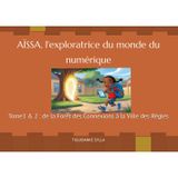 AÏSSA, DE LA FORÊT DES CONNEXIONS A LA BELLE VILLE DES REGLES: Tome1 & 2 (AÏSSA L'EXPLORATRICE DU MONDE DU NUMERIQUE, Band 2)