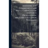 Assessing the Communication Skills Curricula of Air Force Professional Military Education Programs