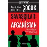 Astana Yayınları Barış Inşa Sürecinde Çocuk Savaşçılar: Afganistan - Kavramsal Çerçeve Uluslararası Hukuk Ve Tarihse
