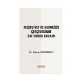 Astana Yayınları - Meşrutiyet ve Hukukilik Çerçevesinde Saf Hukuk Kuramı