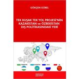 Astana Yayınları - Tek Kuşak Tek Yol Projesi`nin Kazakistan ve Özbekistan Dış Politikasındaki Yeri