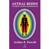 Astral Beden ve Diğer Astral Fenomenler - Arthur E. Powell - Hermes Yayınları