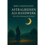 Astralreisen Meisterkurs: Ein leises Handwerk für die Nacht