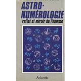 Astro-Numérologie,reflet et miroir de l'homme