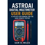 AstroAI Digital Multimeter User Guide: A Step-by-Step Manual for the 2000 Counts Tester