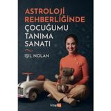 Astroloji Rehberliğinde Çocuğumu Tanıma Sanatı / Işıl Nolan / Kitapita / 9786259881119