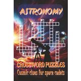 Astronomy Crossword Puzzles Book: 120 pages of cosmic fun, 6x9 inches of starry space, and 50+ puzzles to launch your brain into orbit!