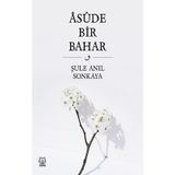 Asude Bir Bahar - Şule Anıl Sonkaya
