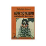 ASUR SOYKIRIMI UNUTULAN BIR HOLOCAUST - GABRIELE YONAN
