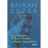 Asya Tarihinde Su Boyu Ovaları ve Bozkır Uygarlıkları Baykan Sezer Kitapları 2 - Baykan Sezer