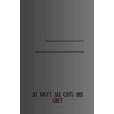 At Night All Cats Are Grey: Positif Affirmation Motivational And Inspirational Notebook
