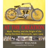 At the Creation: Myth, Reality, and the Origin of the Harley-Davidson Motorcycle, 1901-1909