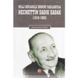 Atatürk Araştırma Merkezi Milli Mücadele Dönemi Yazılarıyla Necmettin Sadık Sadak (1918-1923)