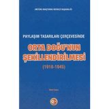 Atatürk Araştırma Merkezi Paylaşım Tasarıları Çerçevesinde Orta Doğu'nun Şekillenmesi (1918-1945)