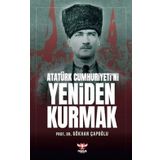 Atatürk Cumhuriyeti’ni Yeniden Kurmak - Gökhan Çapoğlu