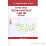 Atatürk Dönemi Türkiye - Arnavutluk İlişkileri 1920-1938 - Halil Özcan