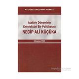 Atatürk Döneminin Entelektüel Bir Politikacısı Necip Ali Küçüka - Süleyman Inan