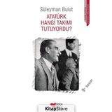 Atatürk Hangi Takımı Tutuyordu? - Süleyman Bulut Can