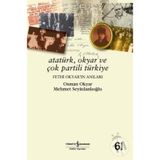 ATATÜRK, OKYAR VE ÇOK PARTILI TÜRKİYE FETHI OKYAR'IN ANILARI - OSMAN OKYAR;MEHMET SEYİTDANLIOĞLU