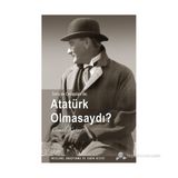 ATATÜRK OLMASAYDI? - CEMAL KUTAY