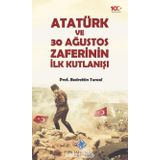 Atatürk ve 30 Ağustos Zaferinin İlk Kutlanışı - Bedrettin Tuncel - Türk Tarih Kurumu Yayınları