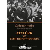 ATATÜRK VE CUMHURIYET TIYATROSU - ÖZDEMİR NUTKU