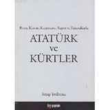 ATATÜRK VE KÜRTLER RESMI KANUN, KARARNAME, RAPOR VE TUTANAKLARLA - SERAP YEŞİLTUNA