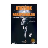 Atatürk Ve Parapsikoloji - Atatürk’ün Gizemli Dünyası