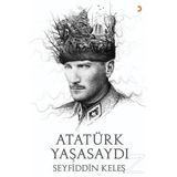 Atatürk Yaşasaydı - Seyfiddin Keleş