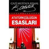 ATATÜRKÇÜLÜĞÜN ESASLARI - MUSTAFA KEMAL ATATÜRK