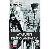 ATATÜRK'E ZEHIR OLAN BALAYI - AYTEKIN GEZICI
