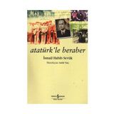 ATATÜRK'LE BERABER - İSMAİL HABIB SEVÜK