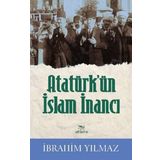 Atatürk’ün İslam İnancı - İbrahim Yılmaz