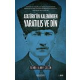 Atatürk’ün Kaleminden Yaratılış ve Din: Atatürk’ün Yaratılış ve Din Kavramı Üzerine Resmi Belgelere ve Eğitim Müfredatına Yansıyan Görüşleri ve El Yazıları
