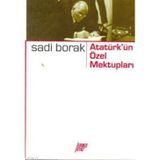 ATATÜRK'ÜN ÖZEL MEKTUPLARI - SADI BORAK