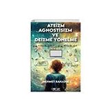Ateizm Agnostisizm ve Deizme Yönelme - Mehmet Bahadır
